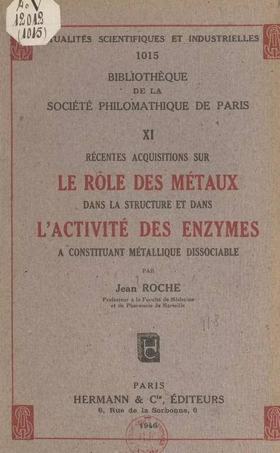 Récentes acquisitions sur le rôle des métaux dans la structure et dans l'activité des enzymes à constituant métallique dissociable - Jean Roche - FeniXX réédition numérique