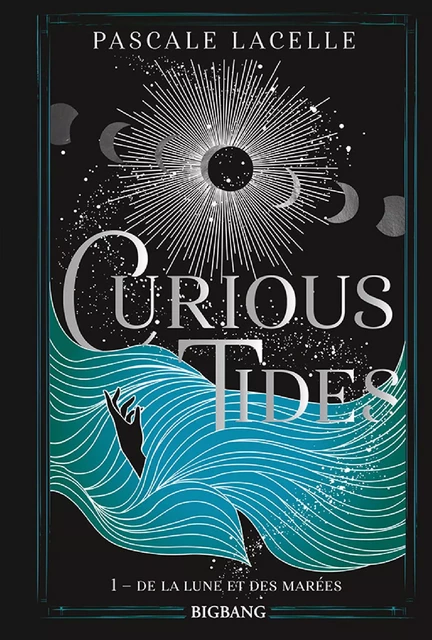 Curious Tides, T1 : De la Lune et des Marées - Pascale Lacelle - Bragelonne