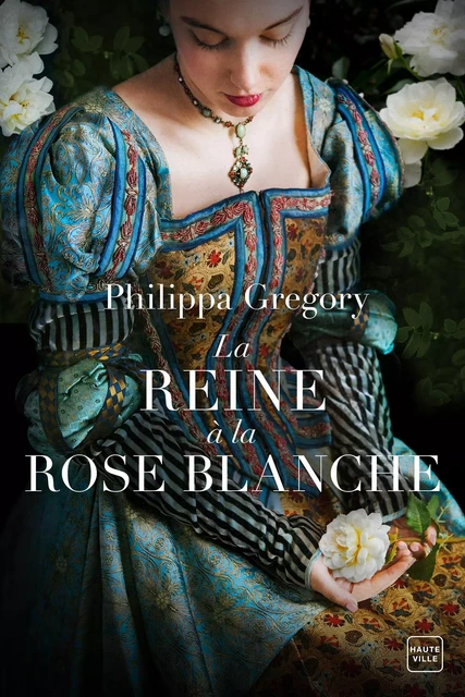 La reine à la rose blanche - Philippa Gregory - Hauteville