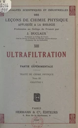 Ultrafiltration (1). Partie expérimentale. Traité de chimie physique (tome III, chapitre I)