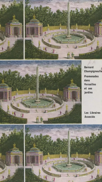 Promenades dans Versailles et ses jardins - Bernard Champigneulle - FeniXX réédition numérique