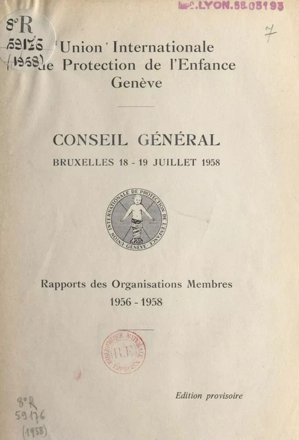 Conseil général, Bruxelles, 18-19 juillet 1958 : rapports des organisations membres, 1956-1958 -  Union internationale de protection de l'enfance - FeniXX réédition numérique