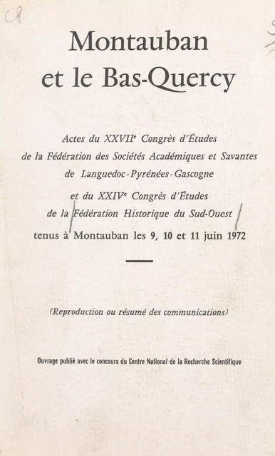 Montauban et le Bas-Quercy -  Fédération des sociétés académiques et savantes de Languedoc-Pyrénées-Gascogne,  Fédération historique du Sud-Ouest - FeniXX réédition numérique