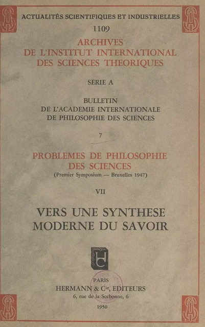 Problèmes de philosophie des sciences (premier Symposium, Bruxelles, 1947) (7). Vers une synthèse moderne du savoir -  Académie internationale de philosophie des sciences - FeniXX réédition numérique