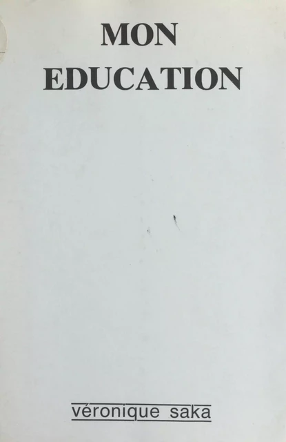 Mon éducation - Véronique Saka - FeniXX réédition numérique