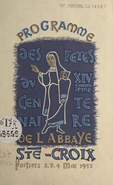 Programme des fêtes du XIVe Centenaire de l'abbaye Ste-Croix -  Abbaye Sainte-Croix (Saint-Benoît, Vienne) - FeniXX réédition numérique