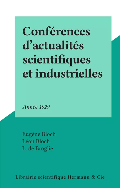 Conférences d'actualités scientifiques et industrielles - Eugène Bloch, Léon Bloch, L. de Broglie - FeniXX réédition numérique