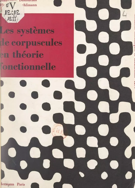 Les systèmes de corpuscules en théorie fonctionnelle - Florence Aeschlimann, Jean-Louis Destouches - FeniXX réédition numérique