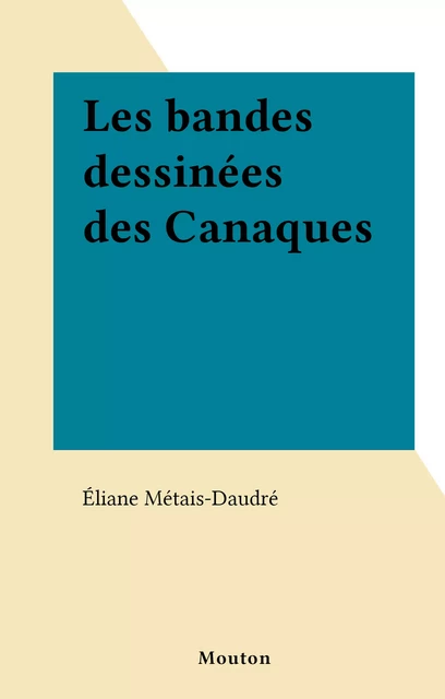 Les bandes dessinées des Canaques - Éliane Métais-Daudré - FeniXX réédition numérique