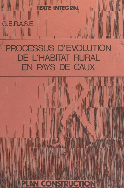 Processus d'évolution de l'habitat rural en pays de Caux -  Groupe d'études et de recherches Architecture, société, espace (GERASE),  Unité pédagogique d'architecture (UPA, Rouen) - FeniXX réédition numérique