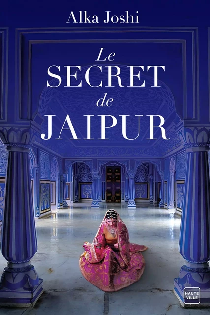 Le Secret de Jaipur - Alka Joshi - Hauteville