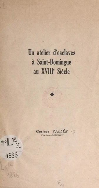 Un atelier d'esclaves à Saint-Domingue au XVIIIe siècle - Gustave Vallée - FeniXX réédition numérique