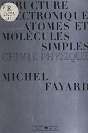 Structure électronique des atomes et des molécules simples (1). Chimie physique, liaisons chimiques