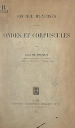 Recueil d'exposés sur les ondes et corpuscules