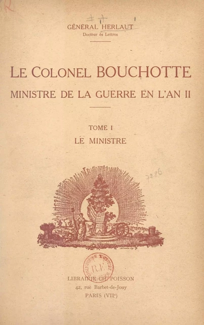 Le Colonel Bouchotte, ministre de la Guerre en l'an II (1). Le ministre - Auguste-Philippe Herlaut - FeniXX réédition numérique