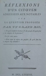 Réflexions d'un citoyen adressées aux notables sur la question proposée par un grand roi