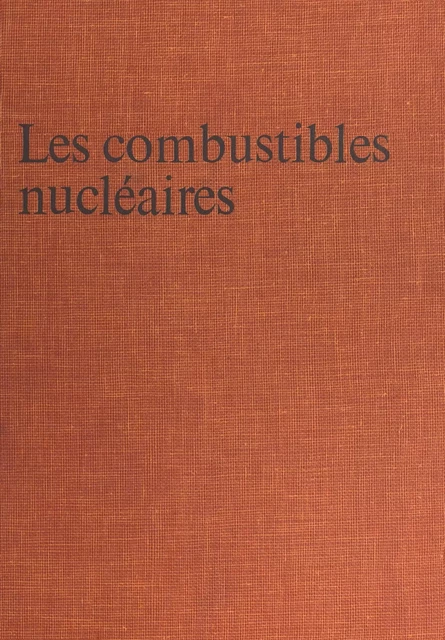 Les combustibles nucléaires - Jean Sauteron - FeniXX réédition numérique