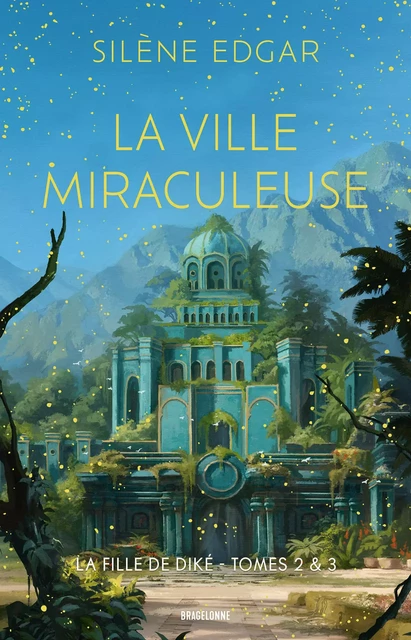 La Fille de Diké, T2 &amp; T3  : La Ville miraculeuse - Silène Edgar - Bragelonne