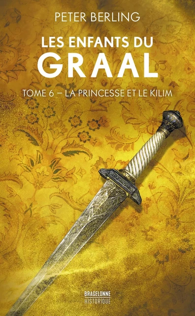 Les Enfants du Graal, T5 : La Princesse et le Kilim - Peter Berling - Bragelonne