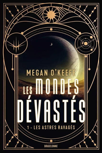 Les Mondes dévastés, T1 : Les Astres ravagés - Megan O'Keefe - Bragelonne