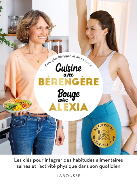 Cuisine IG bas avec Bérengère, bouge avec Alexia - Bérengère Philippon, Alexia Cornu - Larousse