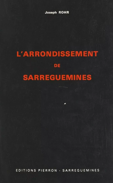 L'arrondissement de Sarreguemines - Joseph Rohr - FeniXX réédition numérique