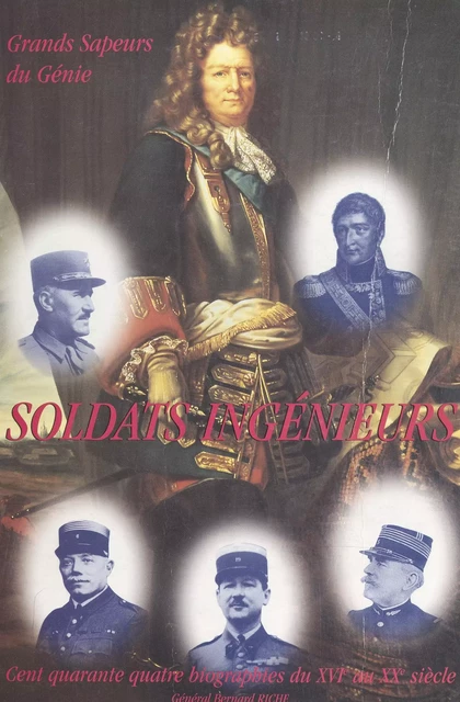 Soldats ingénieurs, grands Sapeurs du Génie - Bernard Riche - FeniXX réédition numérique