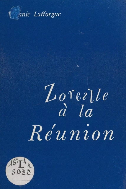 Zoreille à la Réunion, 1972-1976 - Annie Lafforgue - FeniXX réédition numérique