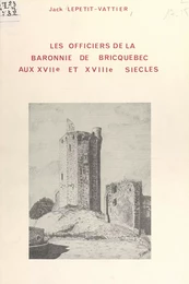 Les officiers de la baronnie de Bricquebec aux XVIIe et XVIIIe siècles