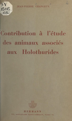 Contribution à l'étude des animaux associés aux Holothurides - Jean-Pierre Changeux - FeniXX réédition numérique