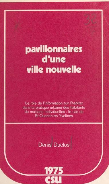 Pavillonnaires d'une ville nouvelle : le rôle de l'information sur l'habitat dans la pratique urbaine des habitants de maisons individuelles - Denis Duclos - FeniXX réédition numérique