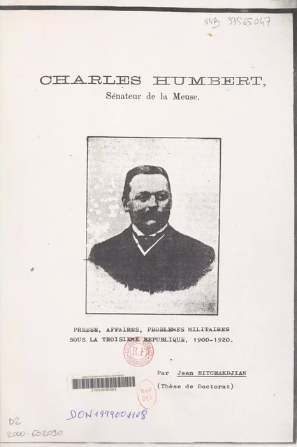 Charles Humbert sénateur de la Meuse : presse, affaires, problèmes militaires sous la Troisième République, 1900-1920 - Jean Bitchakdjian - FeniXX réédition numérique