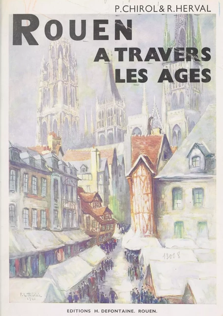 Rouen à travers les âges - Pierre Chirol, René Herval - FeniXX réédition numérique