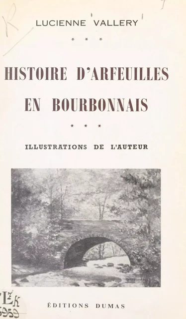 Histoire d'Arfeuilles en Bourbonnais - Lucienne Vallery - FeniXX réédition numérique