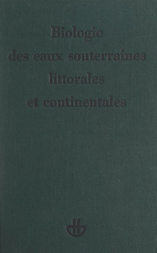 Biologie des eaux souterraines littorales et continentales - Claude Delamare Deboutteville - FeniXX réédition numérique