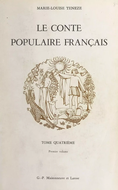 Le conte populaire français, catalogue raisonné des versions de France et des pays de langue française d'outre-mer : Canada, Louisiane, îlots français des États-Unis, Antilles françaises, Haïti, Île Maurice, La Réunion (4-1). Contes religieux - Paul Delarue, Marie-Louise Ténèze - FeniXX réédition numérique