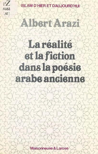 La réalité et la fiction dans la poésie arabe ancienne - Albert Arazi - FeniXX réédition numérique