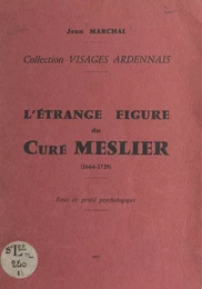 L'étrange figure du curé Meslier (1664-1729)