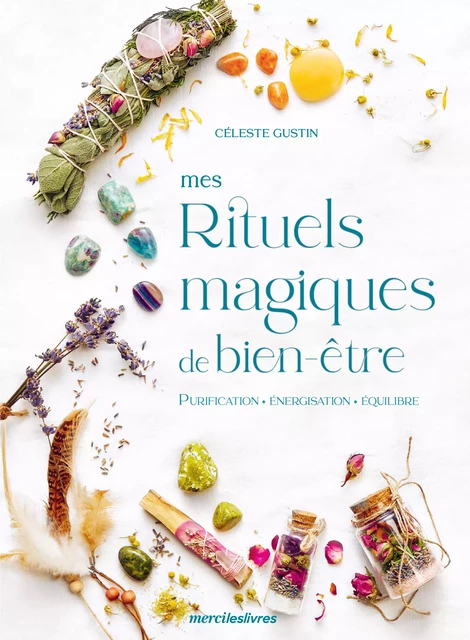 Mes rituels magiques de bien-être - Céleste Gustin - mercileslivres