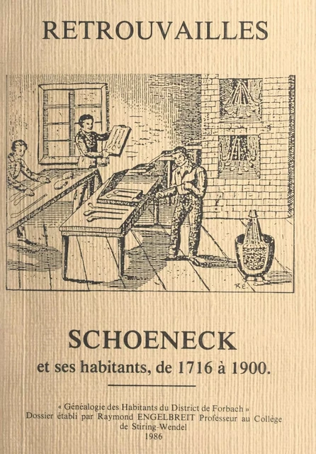 Retrouvailles : Schœneck et ses habitants, de 1716 à 1900 - Raymond Engelbreit - FeniXX réédition numérique