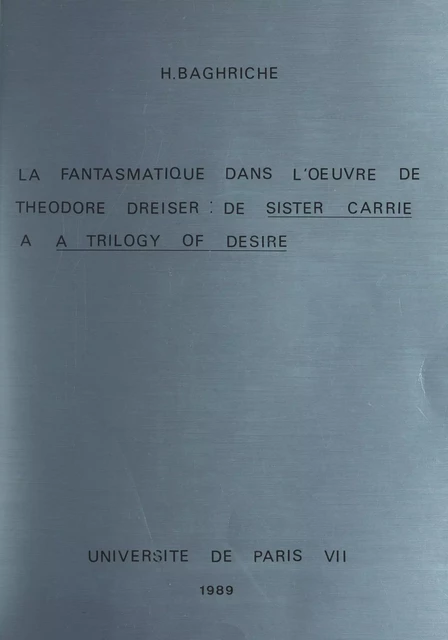 La fantasmatique dans l'œuvre de Theodore Dreiser : de "Sister Carrrie" à "A Trilogy of desire" - Houria Baghriche - FeniXX réédition numérique