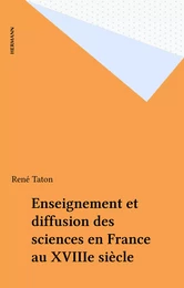 Enseignement et diffusion des sciences en France au XVIIIe siècle