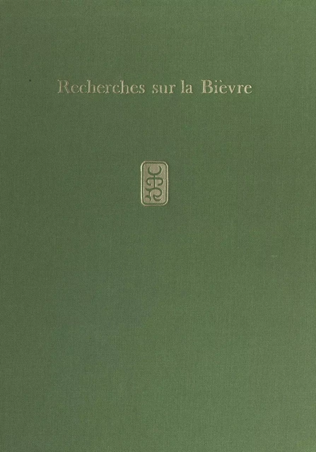 Recherches sur la Bièvre à Cachan, Arcueil et Gentilly - André Desguine - FeniXX réédition numérique