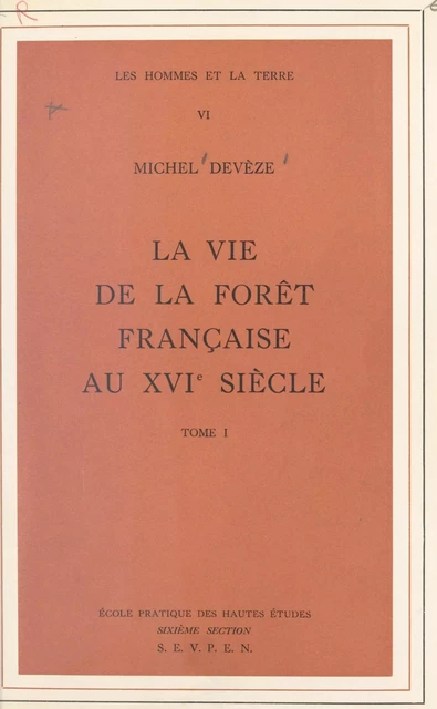 La vie de la forêt française au XVIe siècle (1) - Michel Devèze - FeniXX réédition numérique