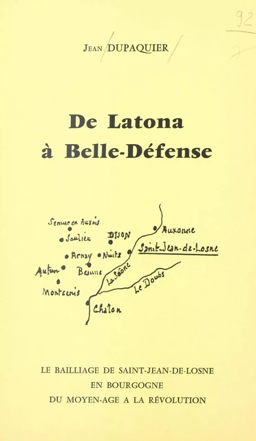 De Latona à Belle-Défense : le bailliage de Saint-Jean-de-Losne en Bourgogne, du Moyen âge à la Révolution - Jacques Dupâquier - FeniXX réédition numérique