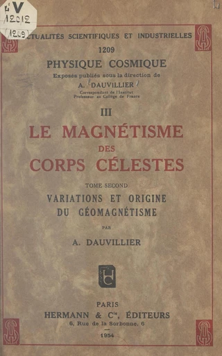 Le magnétisme des corps célestes (2). Variations et origine du géomagnétisme - Alexandre Dauvillier - FeniXX réédition numérique