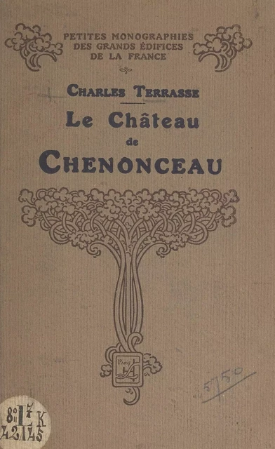 Le château de Chenonceau - Charles Terrasse - FeniXX réédition numérique