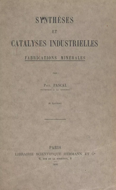 Synthèses et catalyses industrielles, fabrications minérales - Paul Pascal - FeniXX réédition numérique