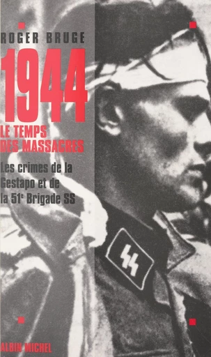 1944, le temps des massacres - Roger Bruge - FeniXX réédition numérique