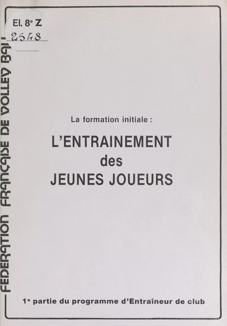 La formation initiale : l'entraînement des jeunes joueurs - Pierre Berjaud - FeniXX réédition numérique